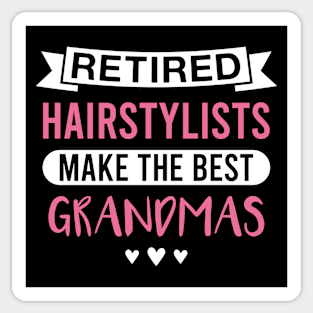 Retired Hairstylists Make the Best Grandmas - Funny Hairstylist Grandmother Sticker